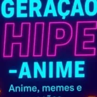 Grupo de WhatsApp: Geração Hipe – Anime