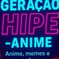 Grupo de WhatsApp: Geração Hipe – Anime